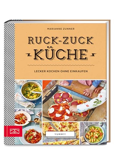 Ruck-zuck-Küche: Lecker kochen ohne Einkaufen (Yummy) von ZS Verlag GmbH